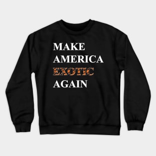 Make America Exotic Again Crewneck Sweatshirt